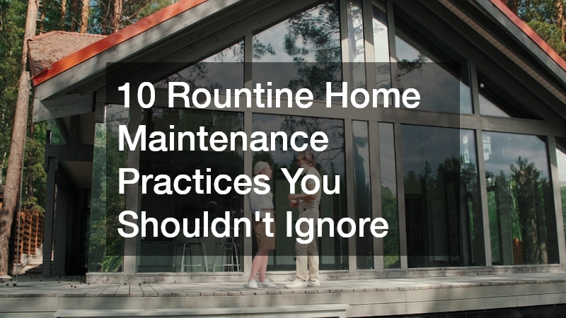 10 Routine Home Maintenance Practices You Shouldnt Ignore