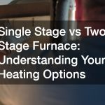 Single Stage vs Two Stage Furnace  Understanding Your Heating Options
