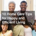 10 Home Care Tips for Happy and Efficient Living