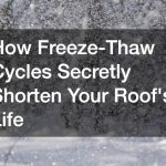 How Freeze-Thaw Cycles Secretly Shorten Your Roofs Life