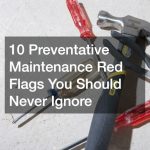 10 Preventative Maintenance Red Flags You Should Never Ignore